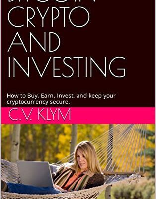 خرید و دانلود نسخه کامل کتاب BITCOIN CRYPTO AND INVESTING: How to Buy, Earn, Invest, and keep your cryptocurrency secure.  [2022] –  +  pdf
