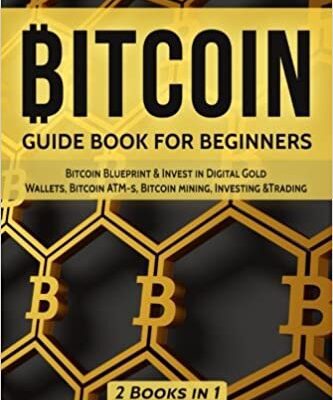 خرید و دانلود نسخه کامل کتاب Bitcoin: GUIDE BOOK FOR BEGINNERS: Bitcoin Blueprint & Invest in Digital Gold, Wallets, Bitcoin ATM-s, Bitcoin mining, Investing[2017] –  +  pdf