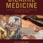 خرید و دانلود نسخه کامل کتاب Bizarre Medicine: Unusual Treatments and Practices through the Ages