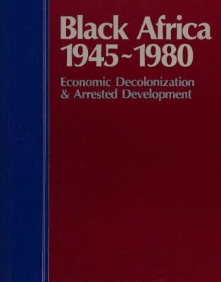 خرید و دانلود نسخه کامل کتاب Black Africa, 1945-80: Economic Decolonization & Arrested Development