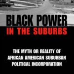 خرید و دانلود نسخه کامل کتاب Black Power in the Suburbs: The Myth or Reality of African American Suburban Political Incorporation