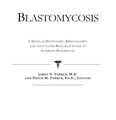خرید و دانلود نسخه کامل کتاب Blastomycosis – A Medical Dictionary, Bibliography, and Annotated Research Guide to Internet References