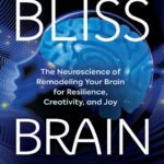 خرید و دانلود نسخه کامل کتاب Bliss Brain; The Neuroscience of remodeling your brain for resilience, creativity, and joy