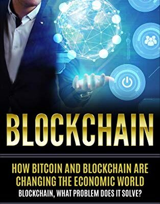 خرید و دانلود نسخه کامل کتاب Blockchain: How Bitcoin and Blockchain are changing the economic world. Blockchain, what problem does it solve?[2018] –  +  pdf