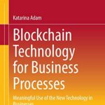 خرید و دانلود نسخه کامل کتاب Blockchain Technology for Business Processes: Meaningful Use of the New Technology in Businesses
