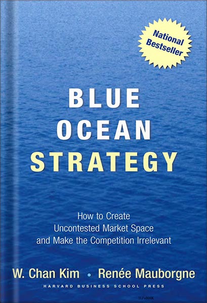 خرید و دانلود نسخه کامل کتاب Blue Ocean Strategy, Expanded Edition: How to Create Uncontested Market Space and Make the Competition Irrelevant by W. Chan Kim_68bf5b64b6c18.jpeg خرید و دانلود نسخه کامل کتاب Blue Ocean Strategy, Expanded Edition: How to Create Uncontested Market Space and Make the Competition Irrelevant by W. Chan Kim
