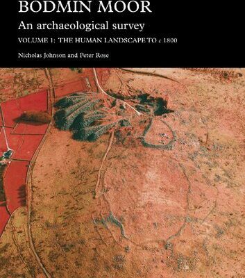 خرید و دانلود نسخه کامل کتاب Bodmin Moor: An Archaeological Survey. Vol. 1. The Human Landscape to c. 1860