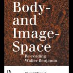 خرید و دانلود نسخه کامل کتاب Body- and Image- Space: Re-Reading Walter Benjamin (Warwick Studies in European Philosophy)