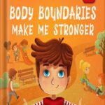 خرید و دانلود نسخه کامل کتاب Body Boundaries Make Me Stronger: Personal Safety Book for Kids about Body Safety, Personal Space, Private Parts and Consent that Teaches Social Skills and Body Awareness (World of Kids Emotions) by Elizabeth Cole