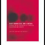 خرید و دانلود نسخه کامل کتاب Body Knowledge and Control: Studies in the Sociology of Education and Physical Culture