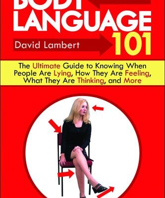 خرید و دانلود نسخه کامل کتاب Body Language 101: The Ultimate Guide to Knowing When People Are Lying, How They Are Feeling, What They Are Thinking, and More