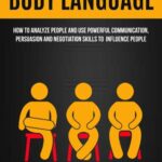 خرید و دانلود نسخه کامل کتاب Body Language: How To Analyze People And Use Powerful Communication, Persuasion And Negotiation Skills To Influence People