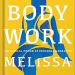 خرید و دانلود نسخه کامل کتاب Body Work: The Radical Power of Personal Narrative by Melissa Febos