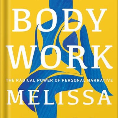 خرید و دانلود نسخه کامل کتاب Body Work: The Radical Power of Personal Narrative by Melissa Febos