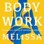خرید و دانلود نسخه کامل کتاب Body Work: The Radical Power of Personal Narrative