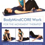 خرید و دانلود نسخه کامل کتاب BodyMindCORE Work for the Movement Therapist Leading Clients to CORE Breath and Awareness