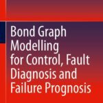 خرید و دانلود نسخه کامل کتاب Bond Graph Modelling for Control, Fault Diagnosis and Failure Prognosis