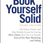 خرید و دانلود نسخه کامل کتاب Book Yourself Solid: The Fastest, Easiest, and Most Reliable System for Getting More Clients Than You Can Handle Even If You Hate Marketing and Selling