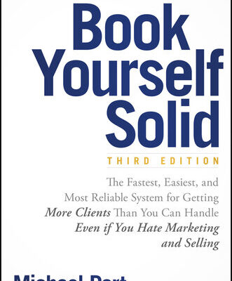 خرید و دانلود نسخه کامل کتاب Book Yourself Solid: The Fastest, Easiest, and Most Reliable System for Getting More Clients Than You Can Handle Even If You Hate Marketing and Selling