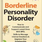 خرید و دانلود نسخه کامل کتاب Borderline Personality Disorder: How to Communicate and Support Loved Ones With BPD. Skills to Manage Intense Emotions & Improve Your Relationship (Break … and Recover from Unhealthy Relationships) by Linda Hill