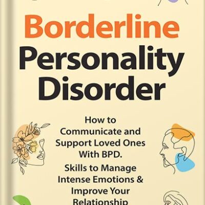خرید و دانلود نسخه کامل کتاب Borderline Personality Disorder: How to Communicate and Support Loved Ones With BPD. Skills to Manage Intense Emotions & Improve Your Relationship (Break … and Recover from Unhealthy Relationships) by Linda Hill