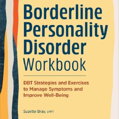 خرید و دانلود نسخه کامل کتاب Borderline Personality Disorder Workbook : DBT Strategies and Exercises to Manage Symptoms and Improve Well-Being