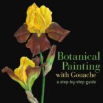 خرید و دانلود نسخه کامل کتاب Botanical Painting with Gouache: A Step-by-Step Guide