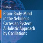 خرید و دانلود نسخه کامل کتاب Brain-Body-Mind in the Nebulous Cartesian System: A Holistic Approach by Oscillations