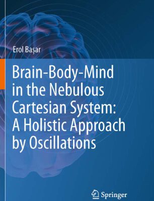 خرید و دانلود نسخه کامل کتاب Brain-Body-Mind in the Nebulous Cartesian System: A Holistic Approach by Oscillations