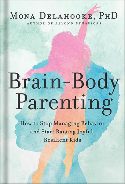 خرید و دانلود نسخه کامل کتاب Brain-Body Parenting: How to Stop Managing Behavior and Start Raising Joyful, Resilient Kids by Mona Delahooke_68c069b9cc80c.jpeg خرید و دانلود نسخه کامل کتاب Brain-Body Parenting: How to Stop Managing Behavior and Start Raising Joyful, Resilient Kids by Mona Delahooke