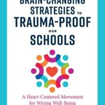 خرید و دانلود نسخه کامل کتاب Brain-Changing Strategies to Trauma-Proof our Schools: A Heart-Centered Movement for Wiring Well-Being