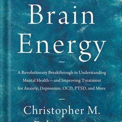 خرید و دانلود نسخه کامل کتاب Brain Energy: A Revolutionary Breakthrough in Understanding Mental Health–and Improving Treatment for Anxiety, Depression, OCD, PTSD, and More by Christopher M. Palmer MD