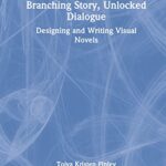خرید و دانلود نسخه کامل کتاب Branching Story, Unlocked Dialogue: Designing and Writing Visual Novels