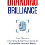 خرید و دانلود نسخه کامل کتاب Branding Brilliance: Your Blueprint to Creating & Communicating an Irresistible Personal Brand –  +  Pdf