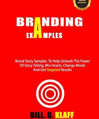 خرید و دانلود نسخه کامل کتاب Branding Examples: Brand Story Samples To Help Unleash The Power Of Story Telling, Win Hearts, Change Minds And Get Results –  +  Pdf