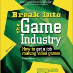 خرید و دانلود نسخه کامل کتاب Break Into The Game Industry: How to Get A Job Making Video Games