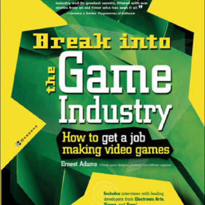 خرید و دانلود نسخه کامل کتاب Break Into The Game Industry: How to Get A Job Making Video Games