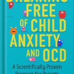 خرید و دانلود نسخه کامل کتاب Breaking Free of Child Anxiety and OCD: A Scientifically Proven Program for Parents 1st Edition by Eli R. Lebowitz