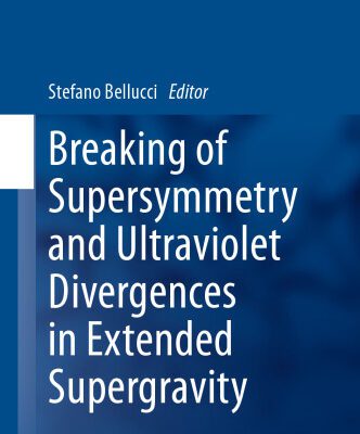خرید و دانلود نسخه کامل کتاب Breaking of Supersymmetry and Ultraviolet Divergences in Extended Supergravity: Proceedings of the INFN-Laboratori Nazionali di Frascati School 2013