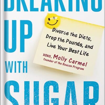 خرید و دانلود نسخه کامل کتاب Breaking Up With Sugar: Divorce the Diets, Drop the Pounds, and Live Your Best Life by Molly Carmel