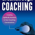 خرید و دانلود نسخه کامل کتاب Breakthrough Coaching: Creating Lightbulb Moments in Your Coaching Conversations –  +  Pdf