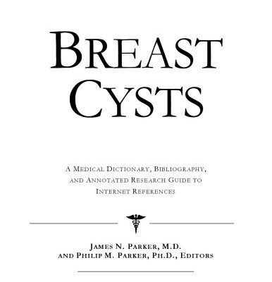 خرید و دانلود نسخه کامل کتاب Breast Cysts: A Medical Dictionary, Bibliography, And Annotated Research Guide To Internet References