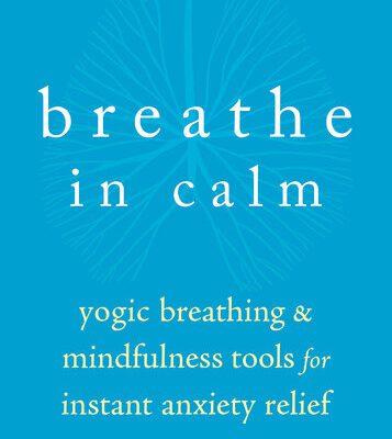 خرید و دانلود نسخه کامل کتاب Breathe In Calm Yogic Breathing and Mindfulness Tools for Instant Anxiety Relief