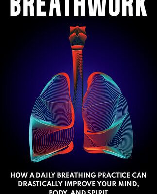 خرید و دانلود نسخه کامل کتاب Breathwork: How a Daily Breathing Practice Can Drastically Improve Your Mind, Body, and Spirit