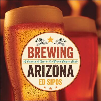 خرید و دانلود نسخه کامل کتاب Brewing Arizona: A Century of Beer in the Grand Canyon State