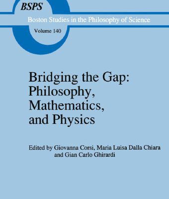 خرید و دانلود نسخه کامل کتاب Bridging the Gap: Philosophy, Mathematics, and Physics: Lectures on the Foundations of Science