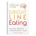 خرید و دانلود نسخه کامل کتاب Bright Line Eating The Science of Living Happy, Thin Free by Thompson, Susan Peirce