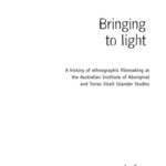 خرید و دانلود نسخه کامل کتاب Bringing to light : a history of ethnographic filmmaking at the Australian Institute of Aboriginal and Torres Strait Islander Studies