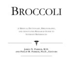 خرید و دانلود نسخه کامل کتاب Broccoli – A Medical Dictionary, Bibliography, and Annotated Research Guide to Internet References