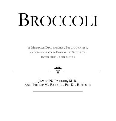 خرید و دانلود نسخه کامل کتاب Broccoli – A Medical Dictionary, Bibliography, and Annotated Research Guide to Internet References